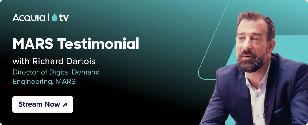 black to teal gradient with the Acquia TV logo and text that reads MARS Testimonial - with Richard Dartois, director of Digital Demand Engineering, MARS. and a button that reads “Stream Now” and teal parallelograms with the headshot of a man.
